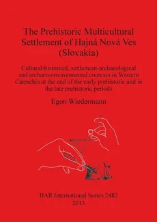 The Prehistoric Multicultural Settlement of Hajná Nová Ves (Slovakia) - Egon Wiedermann