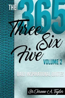 The Three Six Five Daily Inspirational Quotes Volume 2 - Dr Jerome A Taylor