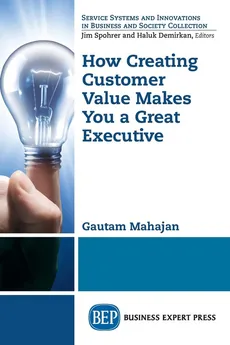 How Creating Customer Value Makes You a Great Executive - Gautam Mahajan