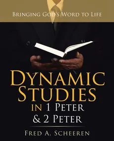 Dynamic Studies in 1 Peter & 2 Peter - Fred A. Scheeren