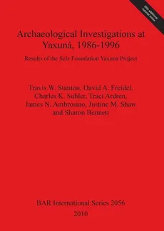 Archaeological Investigations at Yaxuná, 1986-1996 - Travis W. Stanton