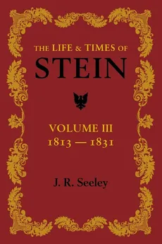 The Life and Times of Stein - J. R. Seeley