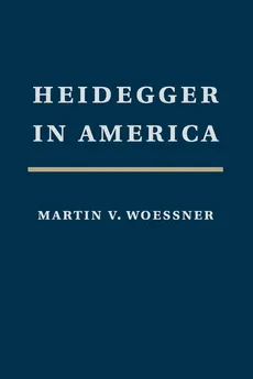 Heidegger in America - Martin Woessner