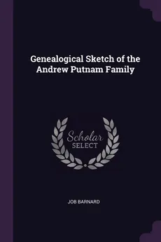 Genealogical Sketch of the Andrew Putnam Family - Job Barnard