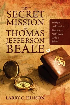 The Secret Mission of Thomas Jefferson Beale - Larry C Hinson