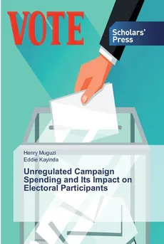 Unregulated Campaign Spending and Its Impact on Electoral Participants - Henry Muguzi