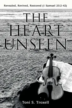 The Heart Unseen - Toni S. Troxell