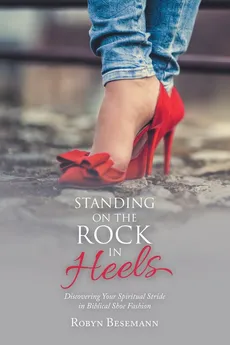 Standing on the Rock in Heels - Robyn Besemann