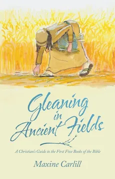 Gleaning in Ancient Fields - Maxine Carlill