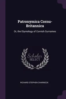 Patronymica Cornu-Britannica - Richard Stephen Charnock