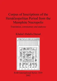 Corpus of Inscriptions of the Herakleopolitan Period from the Memphite Necropolis - Khaled Abdalla Daoud