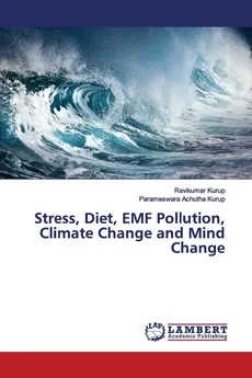 Stress, Diet, EMF Pollution, Climate Change and Mind Change - Ravikumar Kurup