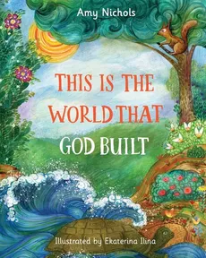 This Is the World that God Built - Amy Nichols