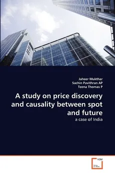 A study on  price discovery and causality between spot and future - Jaheer Mukthar