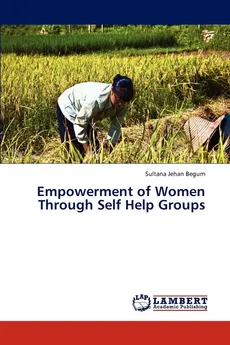 Empowerment of Women Through Self Help Groups - Sultana Jehan Begum