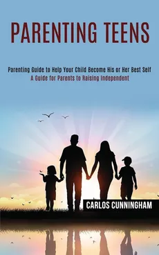 Parenting Teens - Carlos Cunningham