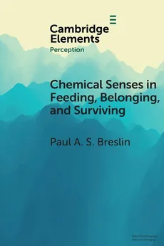 Chemical Senses in Feeding, Belonging, and Surviving - Paul A. S. Breslin