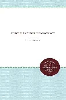 Discipline for Democracy - T. V. Smith