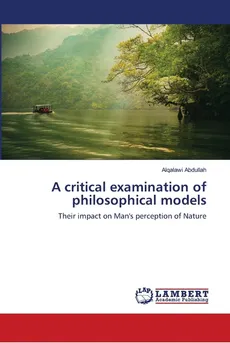 A critical examination of philosophical models - Alqalawi Abdullah