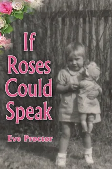 If Roses Could Speak - Eve Proctor