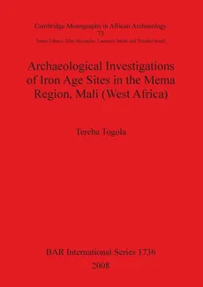 Archaeological Investigations of Iron Age Sites in the Mema Region, Mali (West Africa) - Tereba Togola