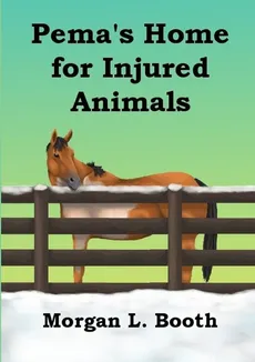 Pema's Home for Injured Animals - Morgan L. Booth