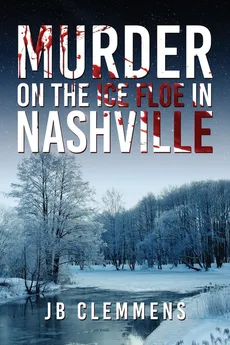 Murder on the Ice Floe in Nashville - JB Clemmens
