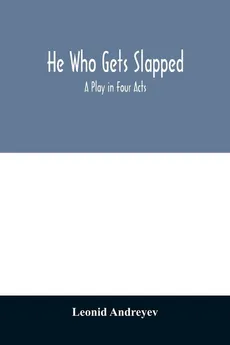 He who gets slapped; a play in four acts - Leonid Andreyev