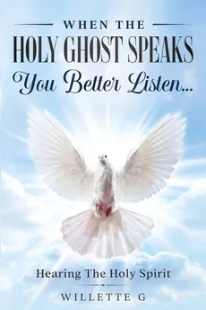 When The Holy Ghost Speaks, You Better Listen... - Willette G