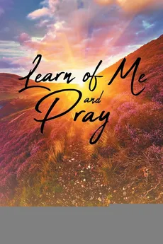 Learn of Me and Pray - Deborah Newton