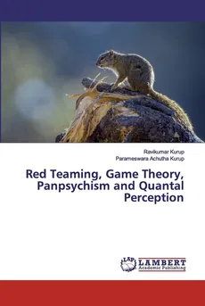 Red Teaming, Game Theory, Panpsychism and Quantal Perception - Ravikumar Kurup