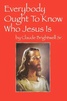 Everybody Ought To Know Who Jesus Is - Sr. Claude Brightwell