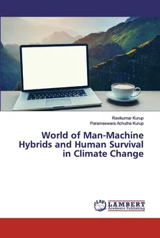 World of Man-Machine Hybrids and Human Survival in Climate Change - Ravikumar Kurup