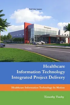 Healthcare Information Technology Integrated Project Delivery - Timothy Tuohy