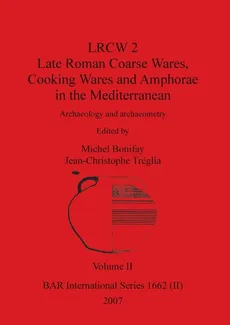 LRCW 2 Late Roman Coarse Wares, Cooking Wares and Amphorae in the Mediterranean, Volume II