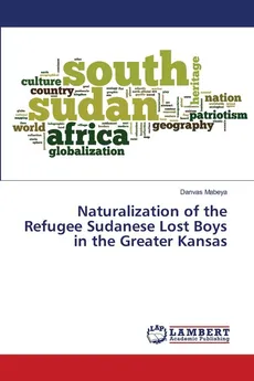 Naturalization of the Refugee Sudanese Lost Boys in the Greater Kansas - Danvas Mabeya