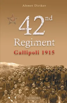 42nd Regiment Gallipoli 1915 - Ahmet Diriker