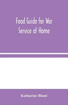 Food Guide for War Service at Home - Katharine Blunt