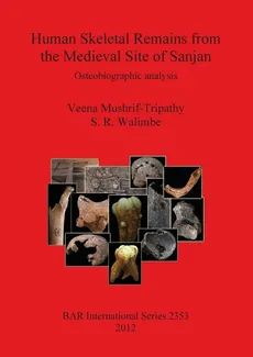 Human Skeletal Remains from the Medieval Site of Sanjan - Veena Mushrif-Tripathy
