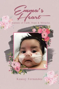 Emma's Heart-A Journey of Faith, Hope and Miracles - Keassy Fernandez