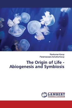 The Origin of Life - Abiogenesis and Symbiosis - Ravikumar Kurup
