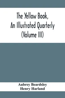 The Yellow Book, An Illustrated Quarterly (Volume Iii) - Aubrey Beardsley