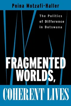 Fragmented Worlds, Coherent Lives - Pnina Motzafi-Haller