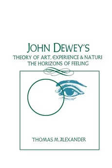 John Dewey's Theory of Art, Experience, and Nature - Thomas M. Alexander