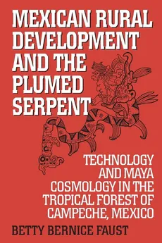 Mexican Rural Development and the Plumed Serpent - Betty Bernice Faust