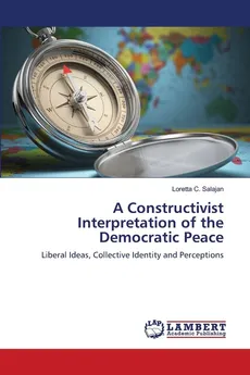 A Constructivist Interpretation of the Democratic Peace - Loretta C. Salajan