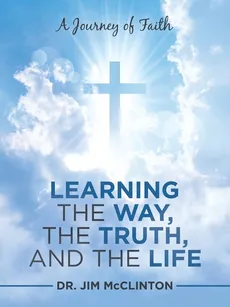 Learning the Way, the Truth, and the Life - Dr. Jim McClinton