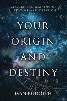 Your Origin and Destiny - Ivan Rudolph