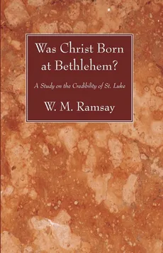 Was Christ Born at Bethlehem? - W. M. Ramsay