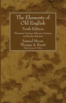 The Elements of Old English, Tenth Edition - Samuel Moore